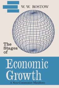 Title: The Stages of Economic Growth: A Non-Communist Manifesto [First Edition], Author: W. W. Rostow