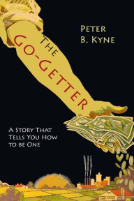 Title: The Go-Getter: A Story That Tells You How To Be One, Author: Peter  B. Kyne