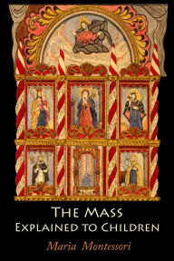 Title: The Mass Explained to Children, Author: Maria Montessori