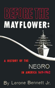 Title: Before the Mayflower: A History of the Negro in America, 1619-1962, Author: Lerone Bennett