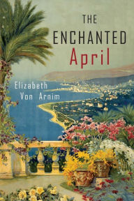 Title: The Enchanted April, Author: Elizabeth Von Arnim