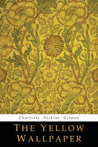 Title: The Yellow Wallpaper, Author: Charlotte Perkins Gilman