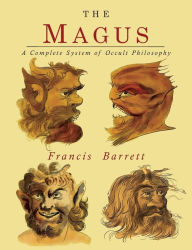 Title: The Magus: A Complete System of Occult Philosophy, Author: Francis Barrett