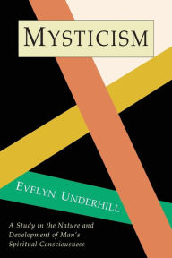Title: Mysticism: A Study in Nature and Development of Spiritual Consciousness, Author: Evelyn Underhill