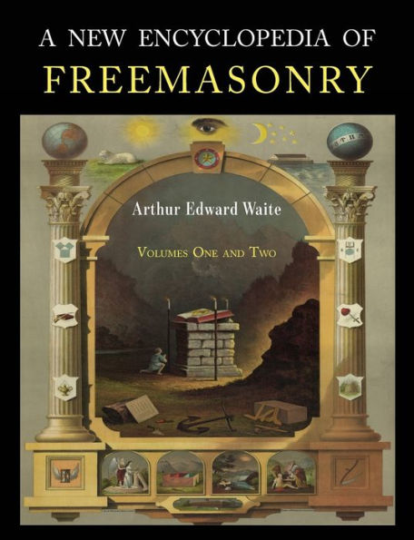 A New Encyclopaedia of Freemasonry: Two Volumes in One