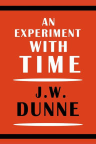 Title: An Experiment with Time, Author: J. W. Dunne