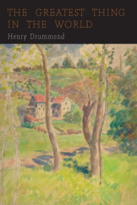 Title: The Greatest Thing in the World: Love, Author: Henry Drummond