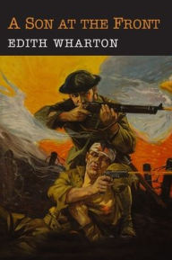 Title: A Son at the Front, Author: Edith Wharton