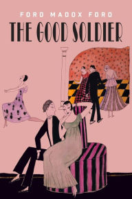 Title: The Good Soldier: A Tale of Passion, Author: Ford Madox Ford