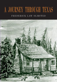 Title: A Journey through Texas: Or a Saddle-Trip on the Southwestern Frontier, Author: Frederick  Law Olmsted