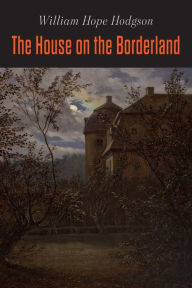 Title: The House on the Borderland, Author: William Hope Hodgson