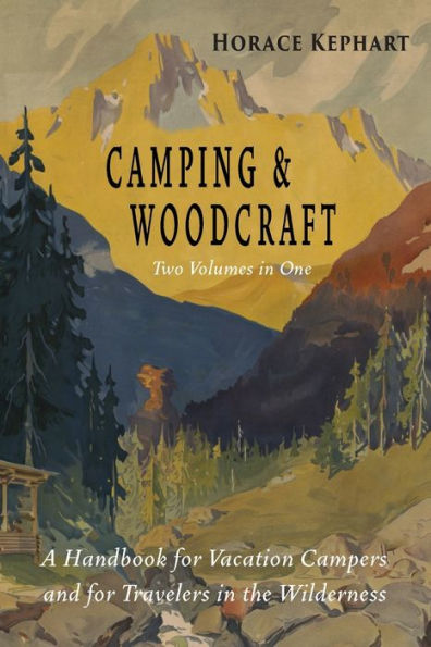 Camping and Woodcraft: Complete and Expanded Edition in Two Volumes