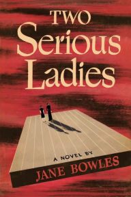 Title: Two Serious Ladies, Author: Jane Bowles