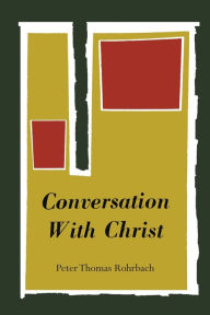 Title: Conversation with Christ, Author: Peter Thomas Rohrbach