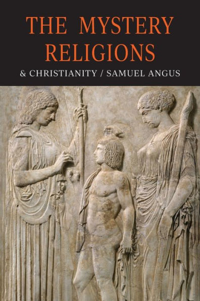 The Mystery-Religions and Christianity: A Study In The Religious Background of Early Christianity