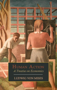 Title: Human Action: A Treatise on Economics, Author: Ludwig Von Mises