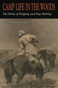 Title: Camp Life in the Woods and the Tricks of Trapping and Trap Making, Author: W. Hamilton Gibson