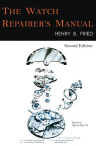 Title: The Watch Repairer's Manual: Second Edition, Author: Henry B. Fried