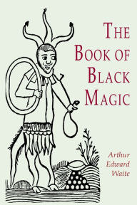Title: The Book of Black Magic, Author: A. E. Waite