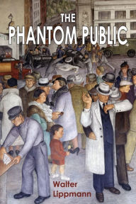 Title: The Phantom Public, Author: Walter Lippmann