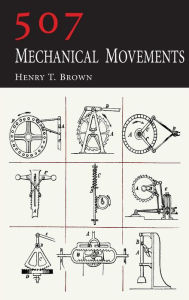 Title: 507 Mechanical Movements, Author: Henry T. Brown