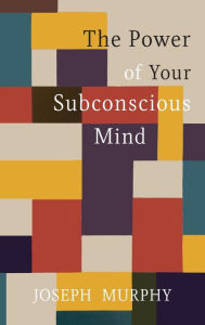 Title: The Power of Your Subconscious Mind, Author: Joseph Murphy