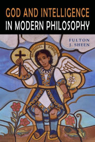 Title: God and Intelligence in Modern Philosophy, Author: Fulton J. Sheen