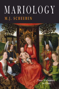 Title: Mariology: Two Volumes in One, Author: M. J. Scheeben