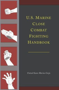 Title: U.S. Marine Close Combat Fighting Handbook, Author: United States Marine Corps