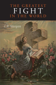 Title: The Greatest Fight in the World, Author: C. H. Spurgeon