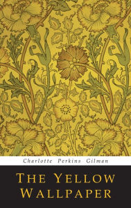 Title: The Yellow Wallpaper, Author: Charlotte Perkins Gilman