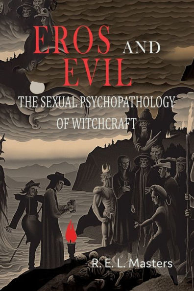 Eros And Evil: The Sexual Psychopathology of Witchcraft