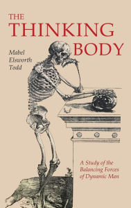 Title: The Thinking Body, Author: Mabel Elsworth Todd