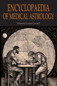 Title: Encyclopaedia of Medical Astrology, Author: Howard Leslie Cornell