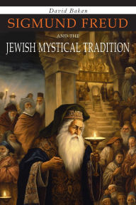 Title: Sigmund Freud and the Jewish Mystical Tradition, Author: David Bakan