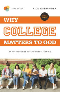 Title: Why College Matters to God, 3rd Edition: An Introduction to Christian Learning, Author: Rick Ostrander