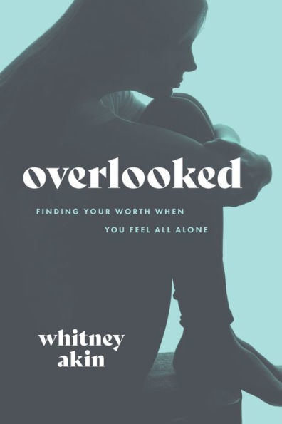 Overlooked: Finding Your Worth When You Feel All Alone