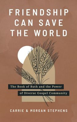 Friendship Can Save the World: Book of Ruth and Power Diverse Gospel Community