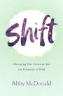 Shift: Changing Our Focus to See the Presence of God