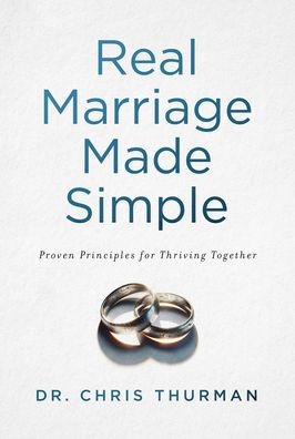 Real Marriage Made Simple: Proven Principles for Thriving Together