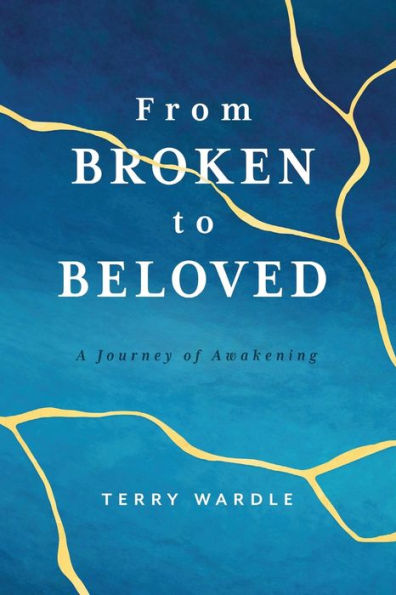 From Broken to Beloved: A Journey of Awakening