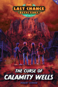 Title: The Curse of Calamity Wells, Author: Robert Vernon
