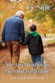 Title: The Five Wishes of Mr. Murray McBride, Author: Joe Siple