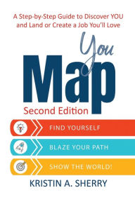 Title: YouMap: Find Yourself. Blaze Your Path. Show the World!, Author: Kristin A. Sherry