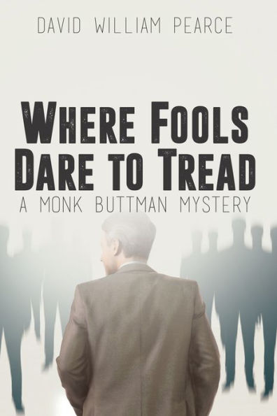 Where Fools Dare to Tread: A Monk Buttman Mystery