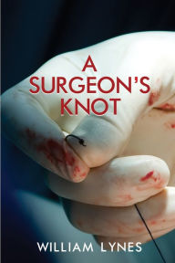 Textbook downloads pdf A Surgeon's Knot by William Lynes