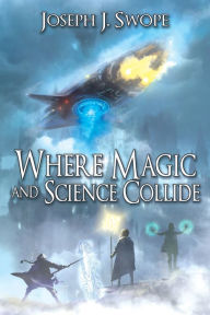 Epub ebook download torrent Where Magic and Science Collide 9781684335312 (English literature) by Joseph J. Swope CHM iBook DJVU