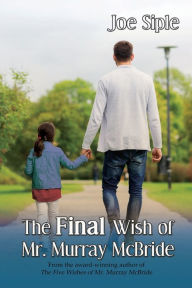Title: The Final Wish of Mr. Murray McBride, Author: Joe Siple