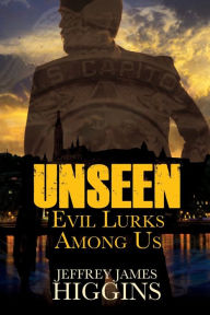 Title: Unseen: Evil Lurks Among Us, Author: Jeffrey James Higgins