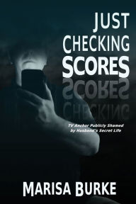 Free downloadable books ipod Just Checking Scores: TV Anchor Publicly Shamed by Husband's Secret Sex Life  9781684338351